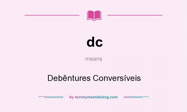 What does dc mean? It stands for Debêntures Conversíveis