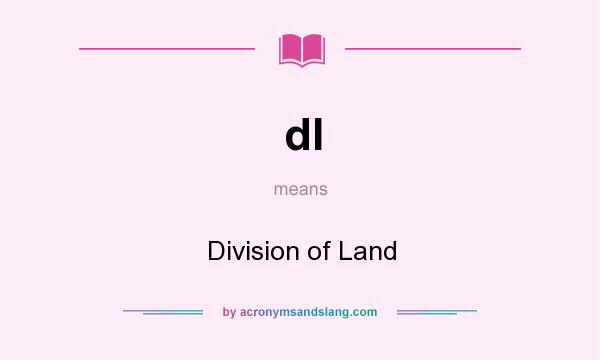What does dl mean? It stands for Division of Land