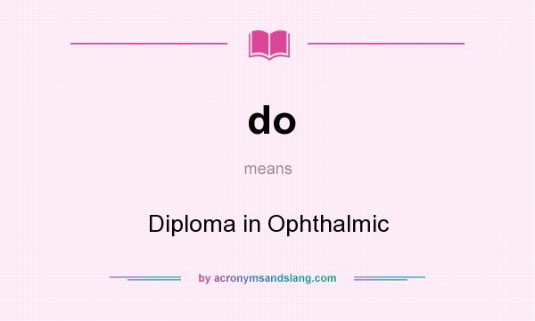 What does do mean? It stands for Diploma in Ophthalmic