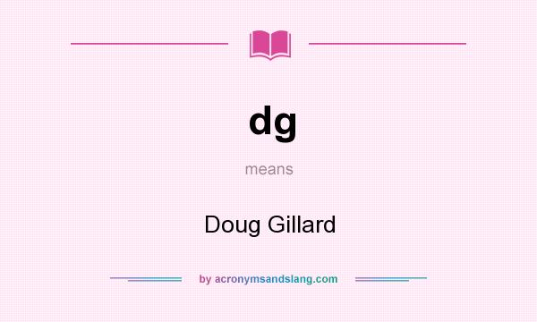 What does dg mean? It stands for Doug Gillard