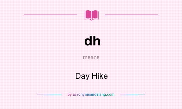 What does dh mean? It stands for Day Hike