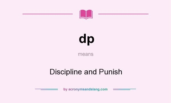 What does dp mean? It stands for Discipline and Punish