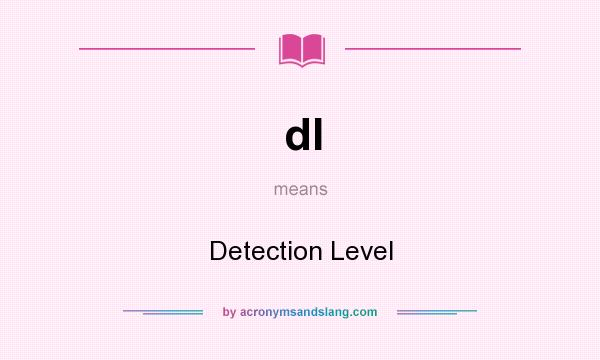 What does dl mean? It stands for Detection Level