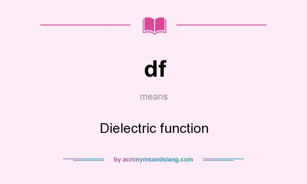 What does df mean? It stands for Dielectric function