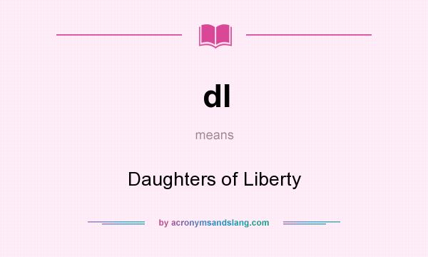 What does dl mean? It stands for Daughters of Liberty