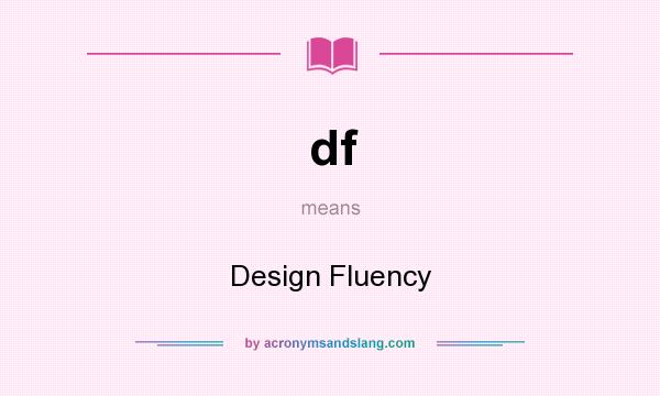 What does df mean? It stands for Design Fluency
