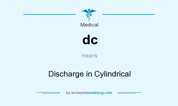 What does dc mean? It stands for Discharge in Cylindrical