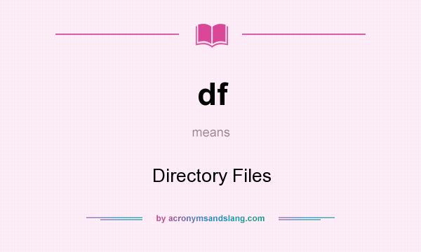 What does df mean? It stands for Directory Files