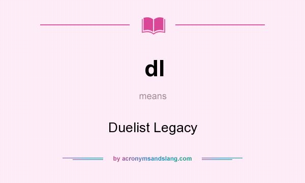 What does dl mean? It stands for Duelist Legacy