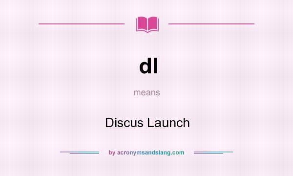 What does dl mean? It stands for Discus Launch