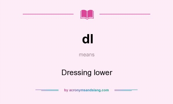 What does dl mean? It stands for Dressing lower