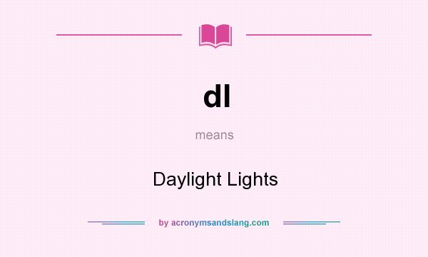 What does dl mean? It stands for Daylight Lights