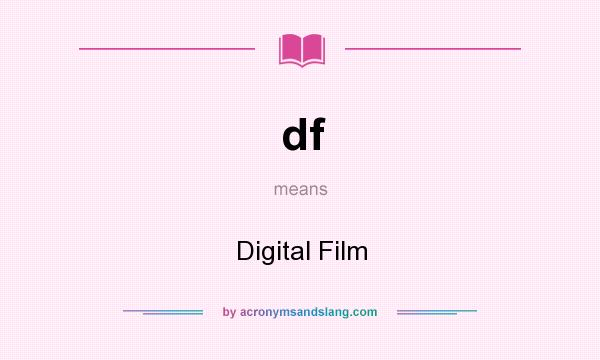 What does df mean? It stands for Digital Film