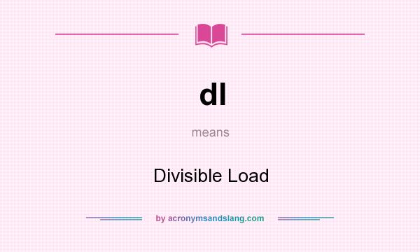 What does dl mean? It stands for Divisible Load