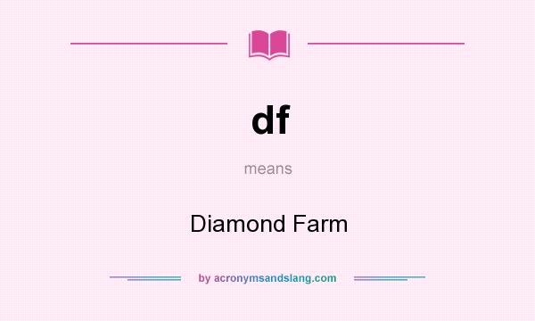 What does df mean? It stands for Diamond Farm