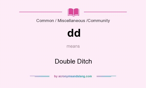 What does dd mean? It stands for Double Ditch