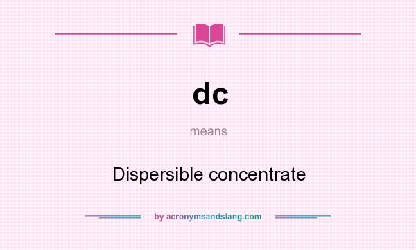 What does dc mean? It stands for Dispersible concentrate
