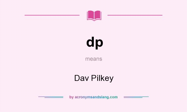 What does dp mean? It stands for Dav Pilkey