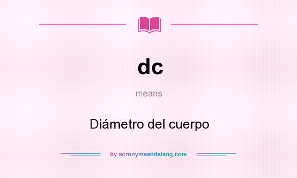 What does dc mean? It stands for Diámetro del cuerpo