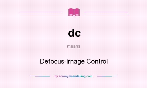 What does dc mean? It stands for Defocus-irnage Control