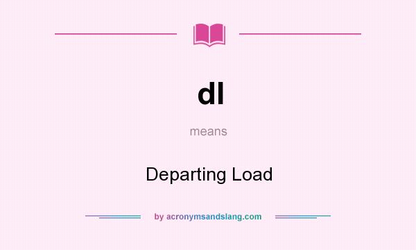 What does dl mean? It stands for Departing Load