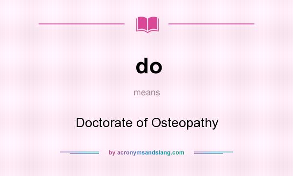 What does do mean? It stands for Doctorate of Osteopathy
