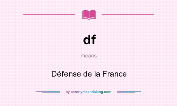 What does df mean? It stands for Défense de la France