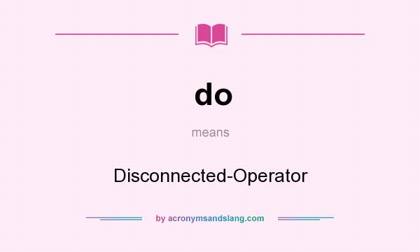 What does do mean? It stands for Disconnected-Operator