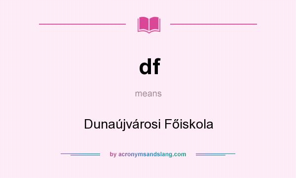 What does df mean? It stands for Dunaújvárosi Főiskola