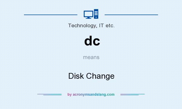 What does dc mean? It stands for Disk Change