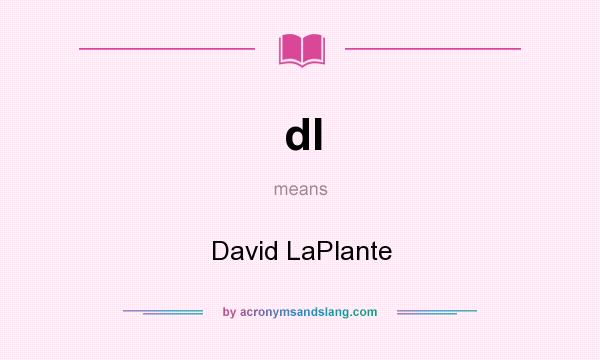 What does dl mean? It stands for David LaPlante