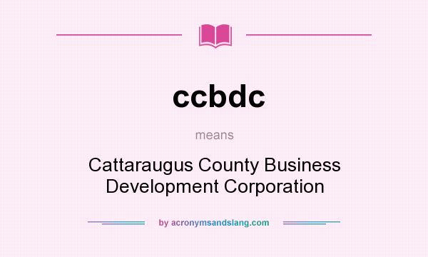 What does ccbdc mean? It stands for Cattaraugus County Business Development Corporation