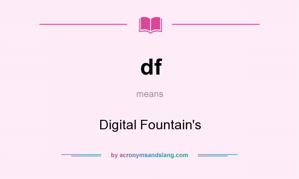 What does df mean? It stands for Digital Fountain`s
