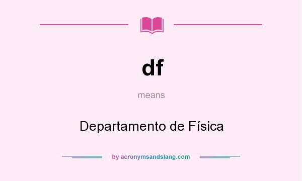 What does df mean? It stands for Departamento de Física