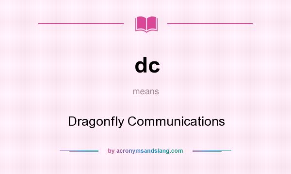 What does dc mean? It stands for Dragonfly Communications