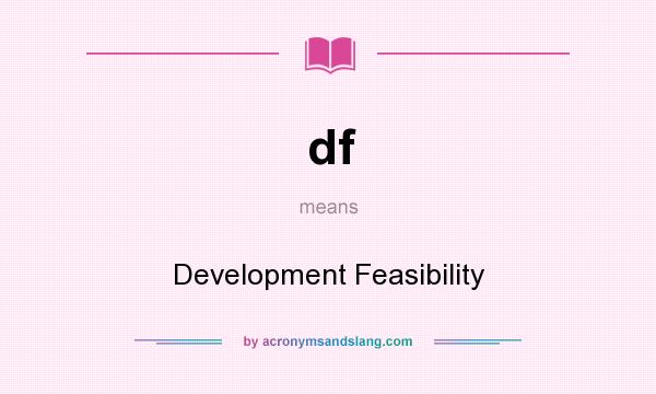 What does df mean? It stands for Development Feasibility