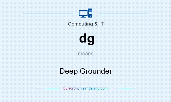 What does dg mean? It stands for Deep Grounder