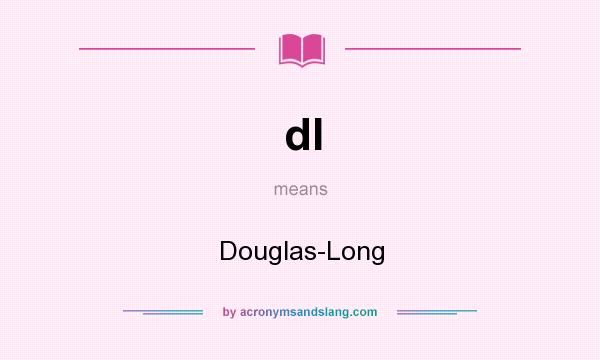 What does dl mean? It stands for Douglas-Long