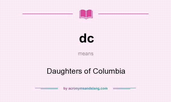 What does dc mean? It stands for Daughters of Columbia