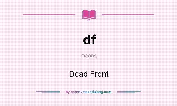What does df mean? It stands for Dead Front