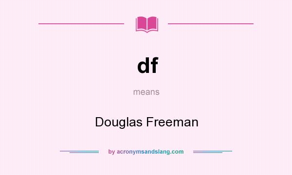 What does df mean? It stands for Douglas Freeman