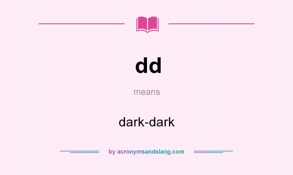 What does dd mean? It stands for dark-dark