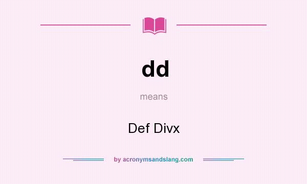 What does dd mean? It stands for Def Divx