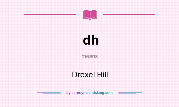 What does dh mean? It stands for Drexel Hill