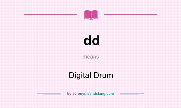 What does dd mean? It stands for Digital Drum