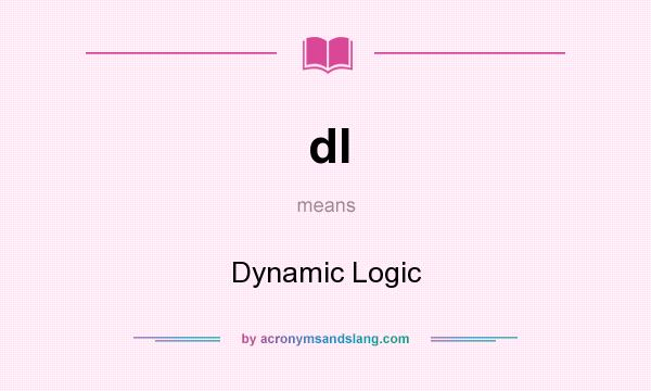 What does dl mean? It stands for Dynamic Logic