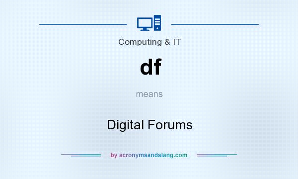 What does df mean? It stands for Digital Forums