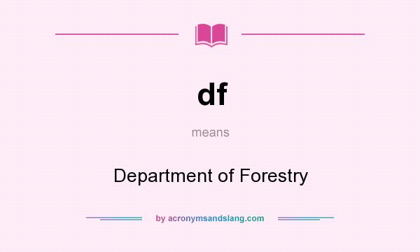 What does df mean? It stands for Department of Forestry