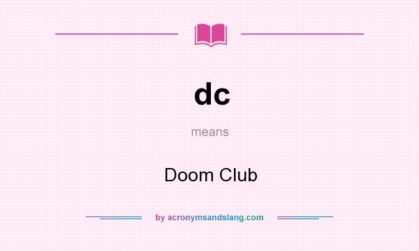 What does dc mean? It stands for Doom Club