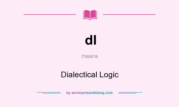 What does dl mean? It stands for Dialectical Logic